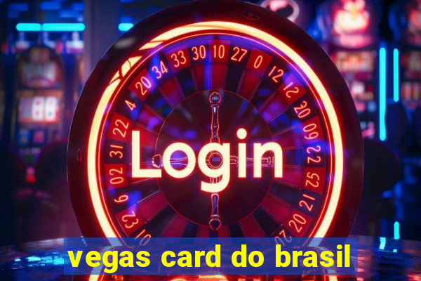 vegas card do brasil