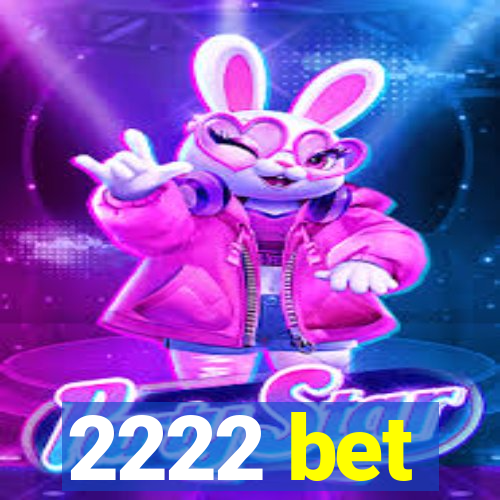 2222 bet