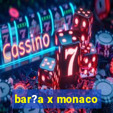 bar?a x monaco