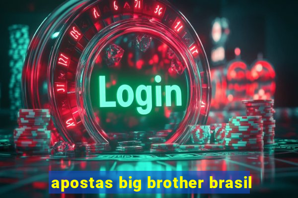 apostas big brother brasil