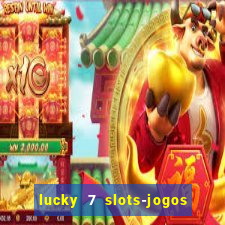 lucky 7 slots-jogos de cassino