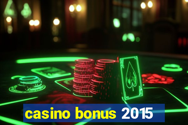 casino bonus 2015