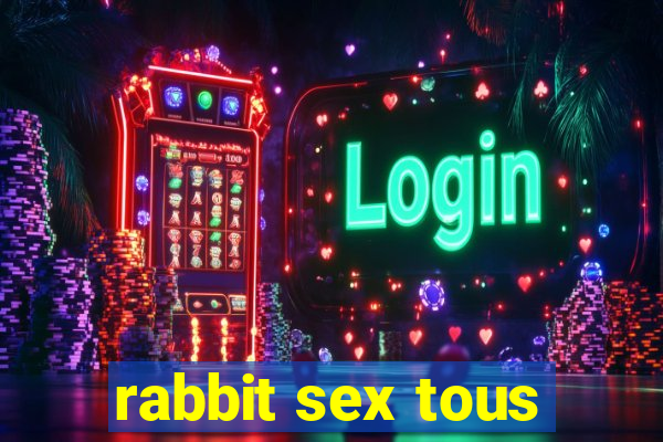 rabbit sex tous