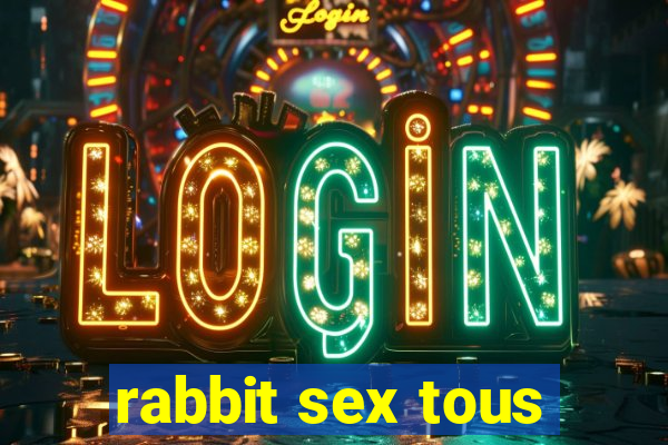 rabbit sex tous