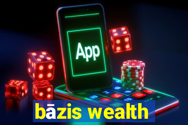 bāzis wealth