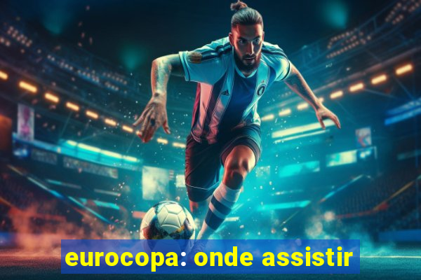 eurocopa: onde assistir