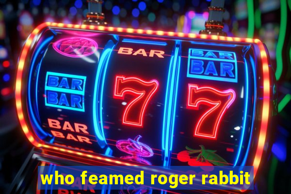 who feamed roger rabbit