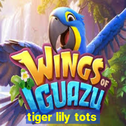 tiger lily tots