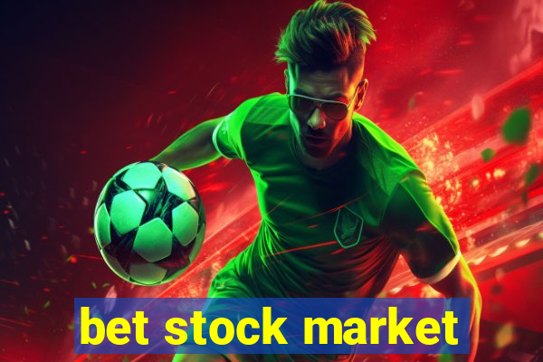 bet stock market