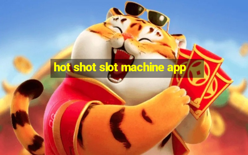 hot shot slot machine app