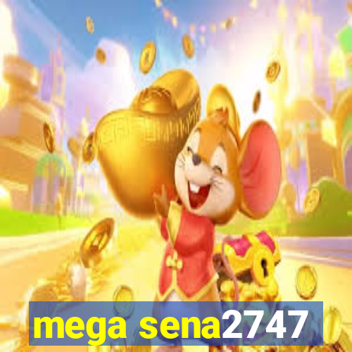 mega sena2747