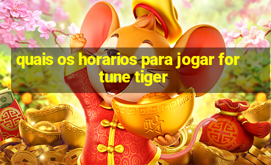 quais os horarios para jogar fortune tiger