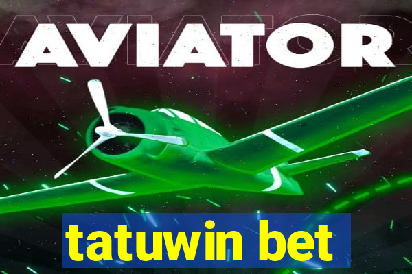 tatuwin bet