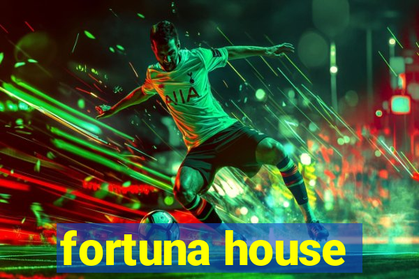 fortuna house