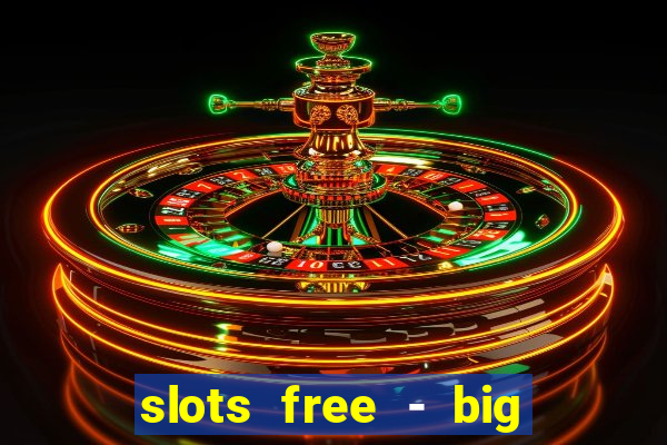 slots free - big win casino