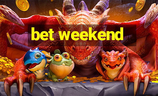 bet weekend