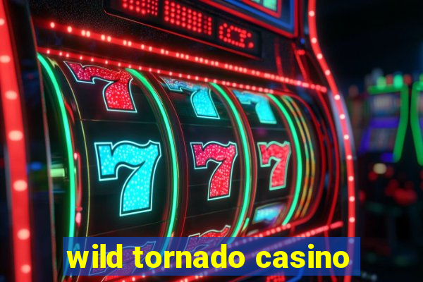 wild tornado casino