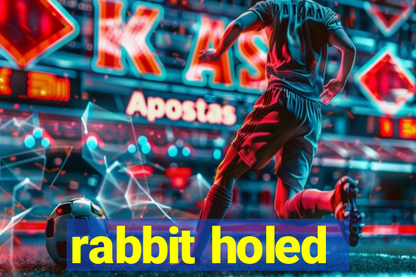 rabbit holed