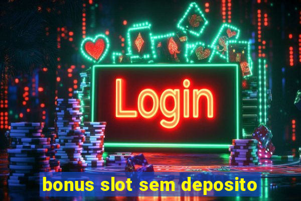 bonus slot sem deposito