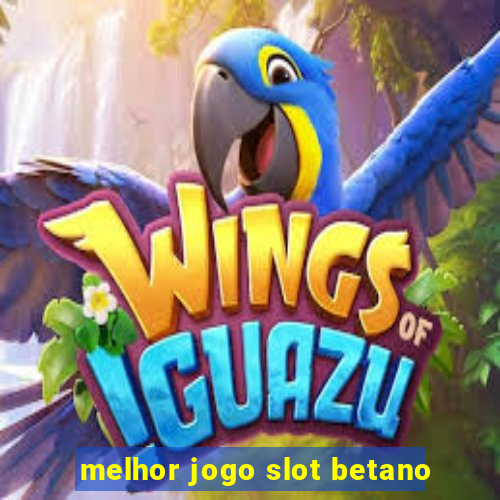 melhor jogo slot betano