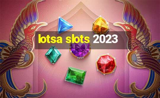 lotsa slots 2023