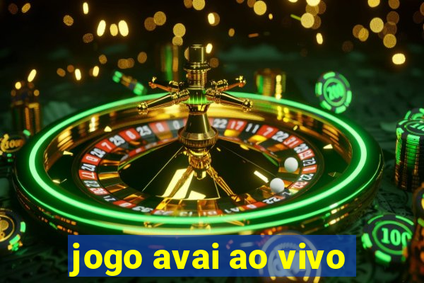 jogo avai ao vivo