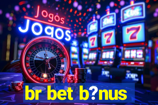 br bet b?nus