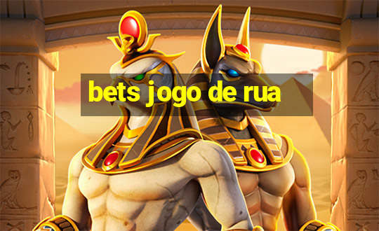 bets jogo de rua