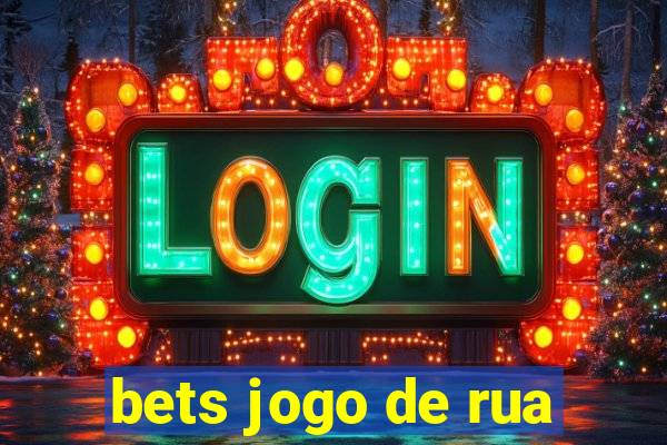 bets jogo de rua