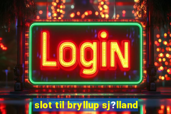 slot til bryllup sj?lland