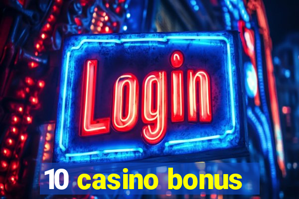 10 casino bonus