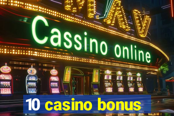 10 casino bonus