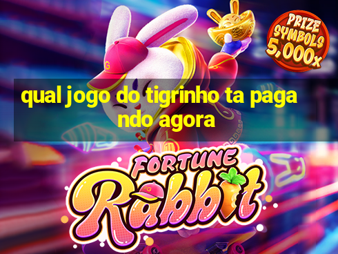 qual jogo do tigrinho ta pagando agora