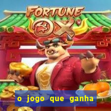 o jogo que ganha dinheiro de verdade