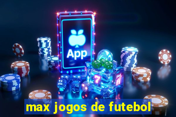 max jogos de futebol