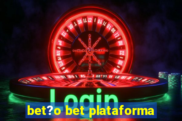 bet?o bet plataforma