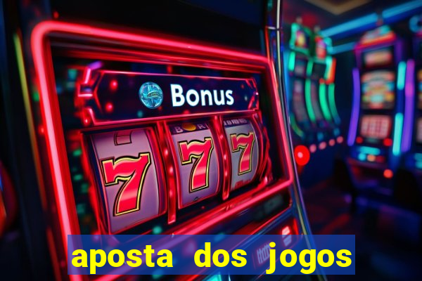 aposta dos jogos de hoje