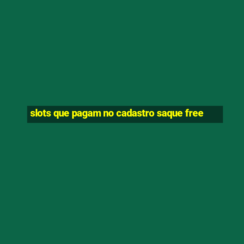 slots que pagam no cadastro saque free