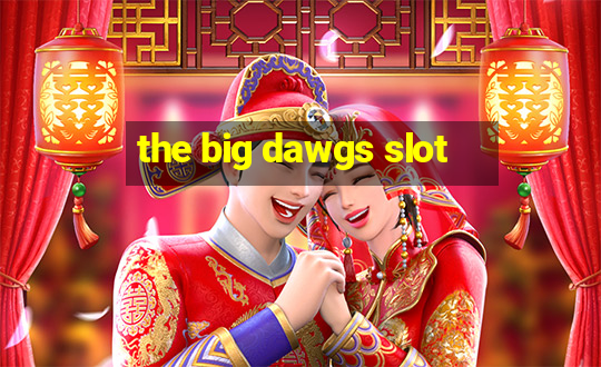 the big dawgs slot