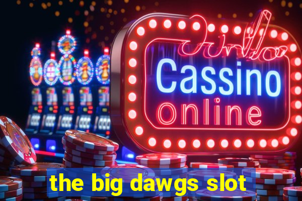 the big dawgs slot