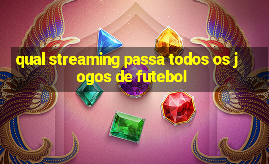 qual streaming passa todos os jogos de futebol