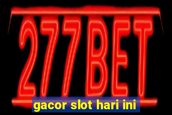 gacor slot hari ini