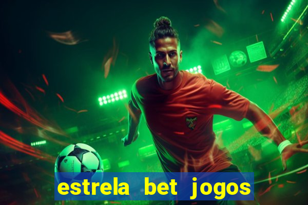 estrela bet jogos ao vivo