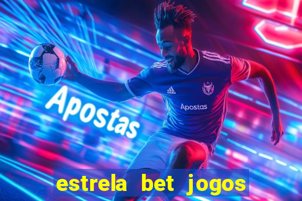 estrela bet jogos ao vivo