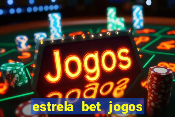 estrela bet jogos ao vivo