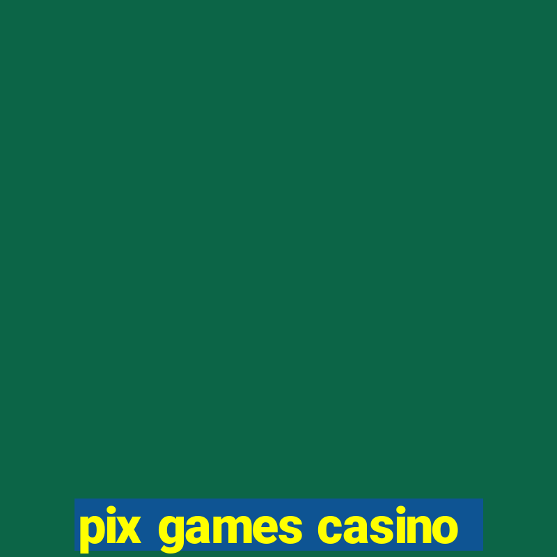 pix games casino