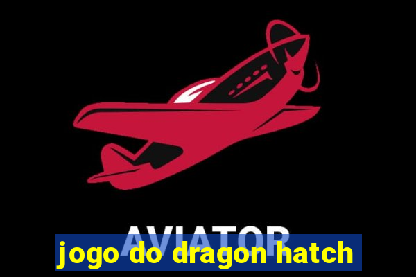 jogo do dragon hatch