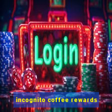 incognito coffee rewards