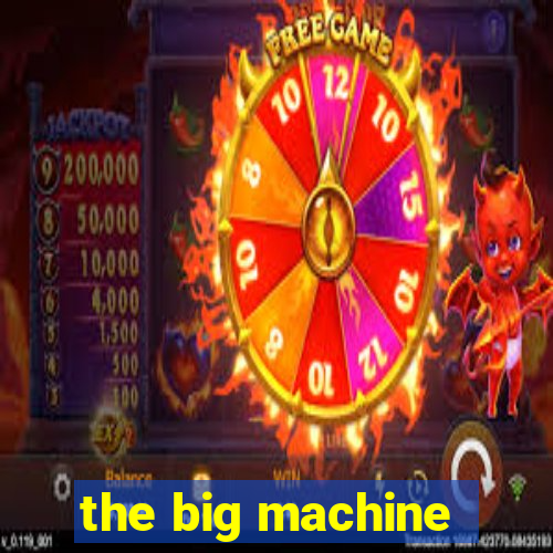 the big machine