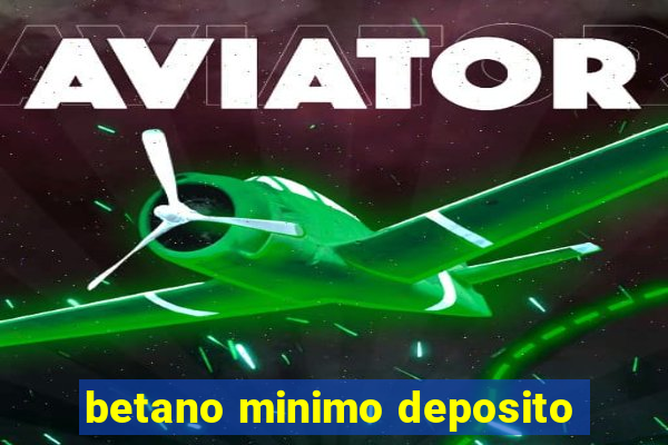 betano minimo deposito